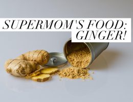 Supermom’s Food : Ginger | Aliment de Supermaman : Gingembre